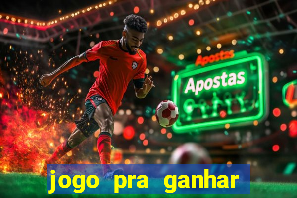 jogo pra ganhar dinheiro rapido